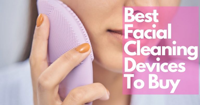 Best Facial Cleaning Devices To Buy