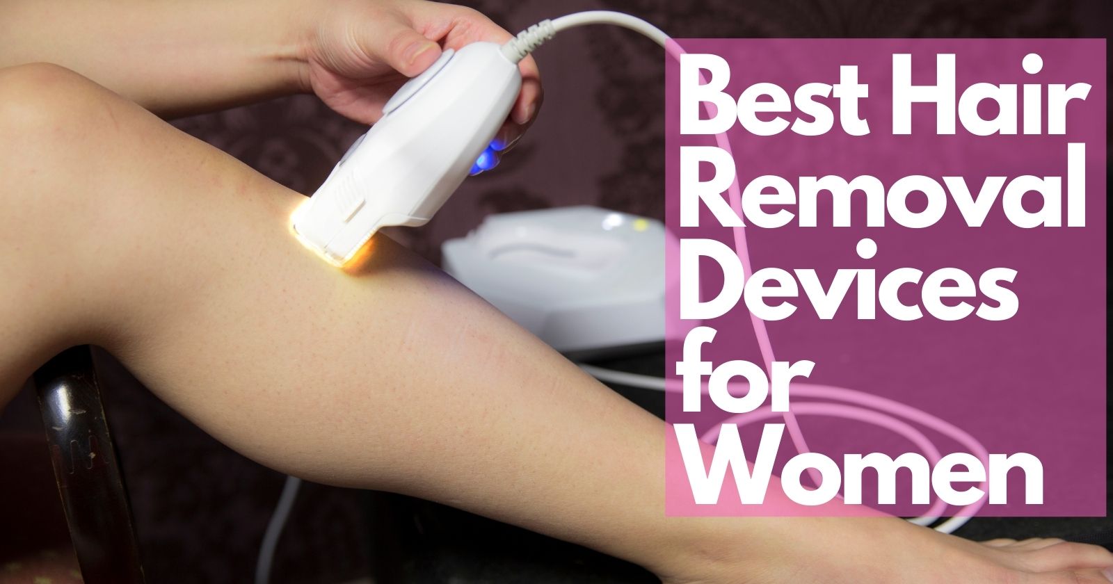 Best Hair Removal Devices for Women